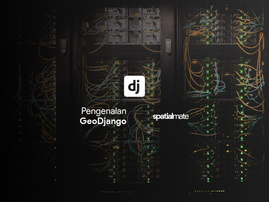 Pengenalan GeoDjango (GDj-001)